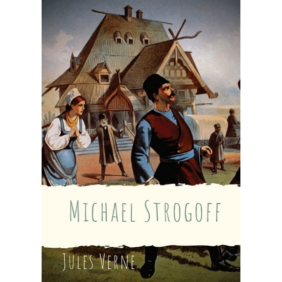 Michael Strogoff: A novel written by Jules Verne in 1876, (Paperback)