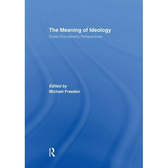 The Meaning of Ideology: Cross-Disciplinary Perspectives, (Paperback)