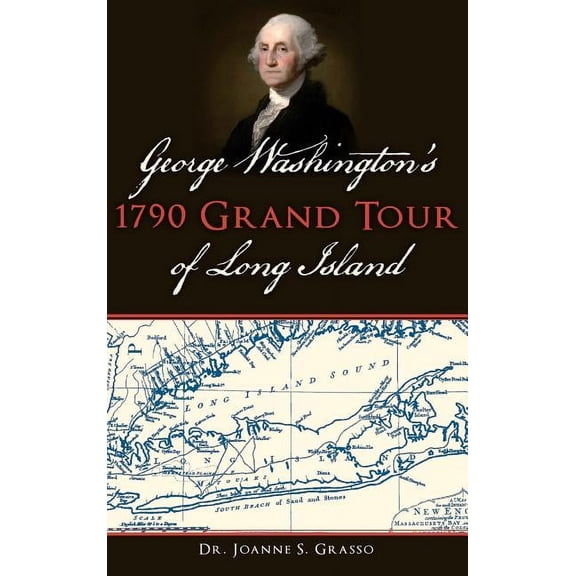 George Washington's 1790 Grand Tour of Long Island, (Hardcover)