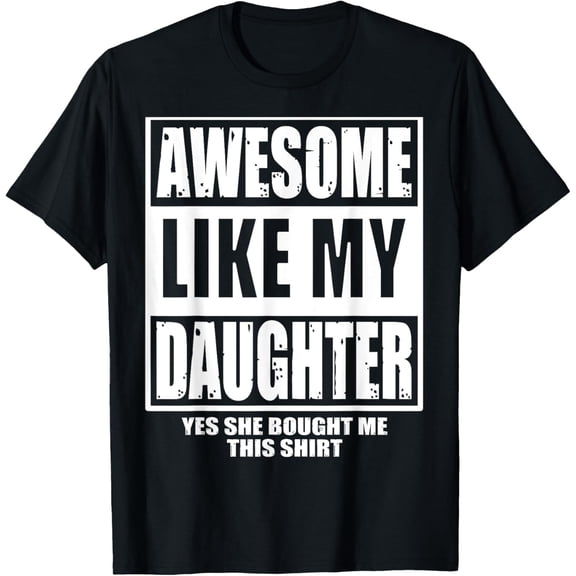 t-shirt Awesome Like My Daughter Fathers Day Yes she Bought Me this T-Shirt mens,black,women,funny,journey,Crew Neck, Short Sleeve,printing