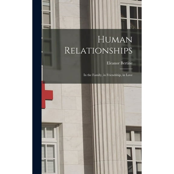 Human Relationships; in the Family, in Friendship, in Love, (Hardcover)