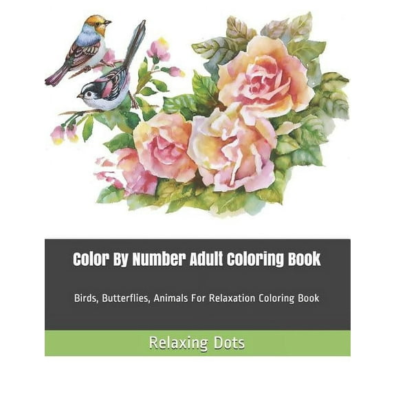 Color by Number Coloring Books Color By Number Adult Coloring Book: Birds, Butterflies, Animals For Relaxation Coloring Book, Book 1, (Paperback)