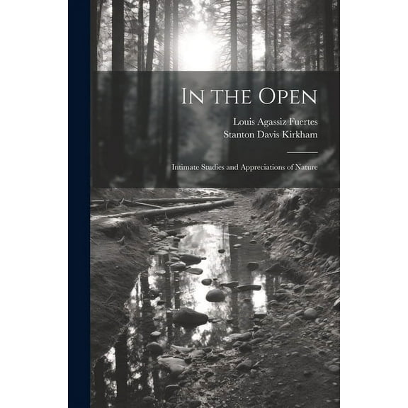 In the Open; Intimate Studies and Appreciations of Nature (Paperback)