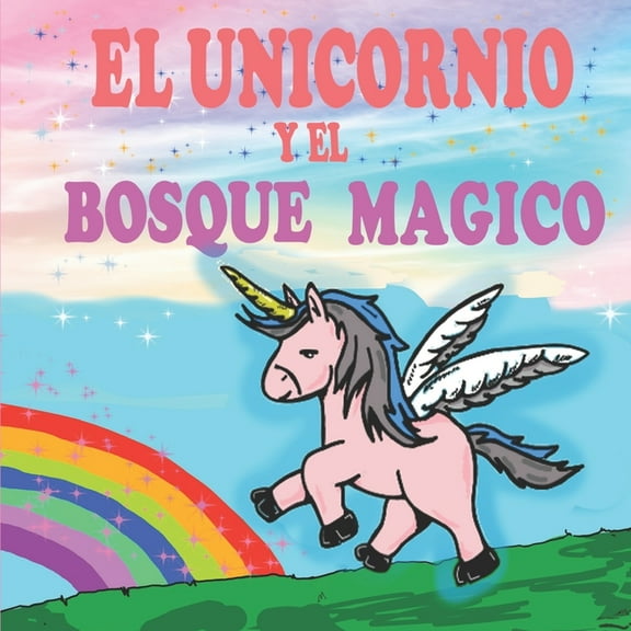 Libros de Unicornios Para NiÃ±as El unicornio y el Bosque MÃ¡gico: Un libro mÃ¡gico de unicornios para niÃ±as, Book 1, (Paperback)