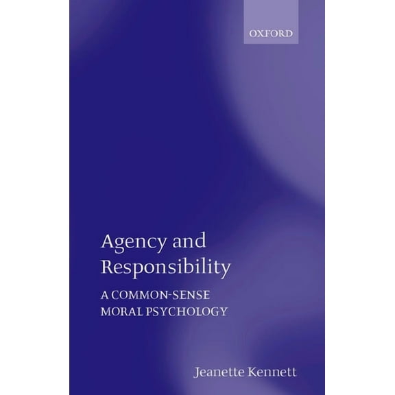 Agency and Responsibility: A Common-Sense Moral Psychology, (Paperback)