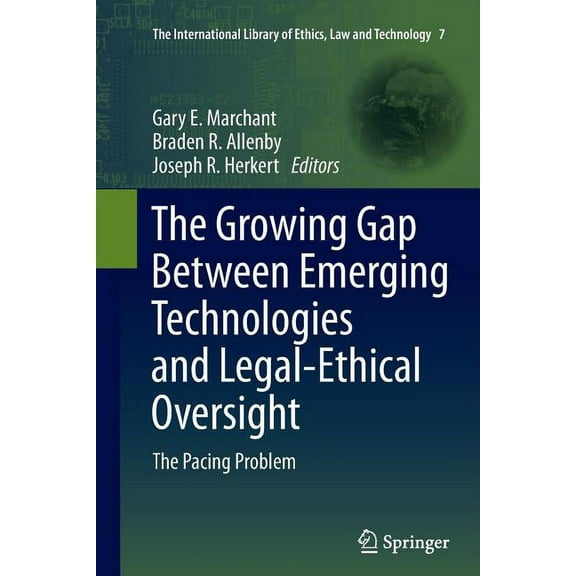 International Library of Ethics, Law and The Growing Gap Between Emerging Technologies and Legal-Ethical Oversight: The Pacing Problem, Book 7, (Paperback)