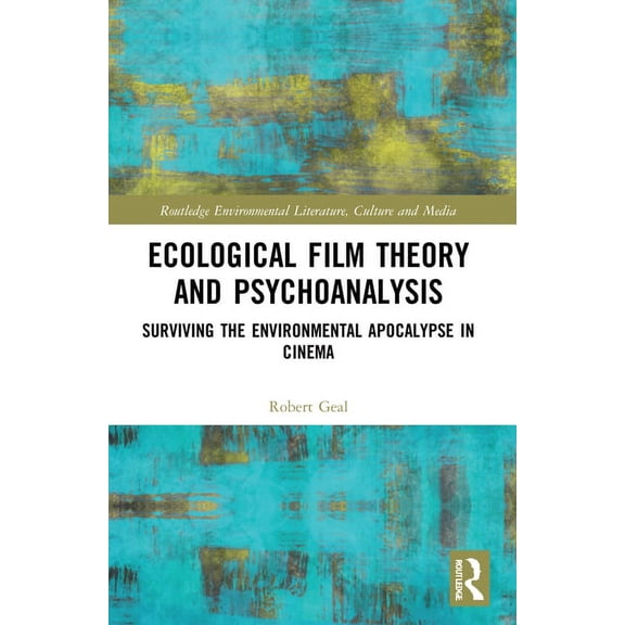 Routledge Environmental Literature, Cult Ecological Film Theory and Psychoanalysis: Surviving the Environmental Apocalypse in Cinema, (Paperback)