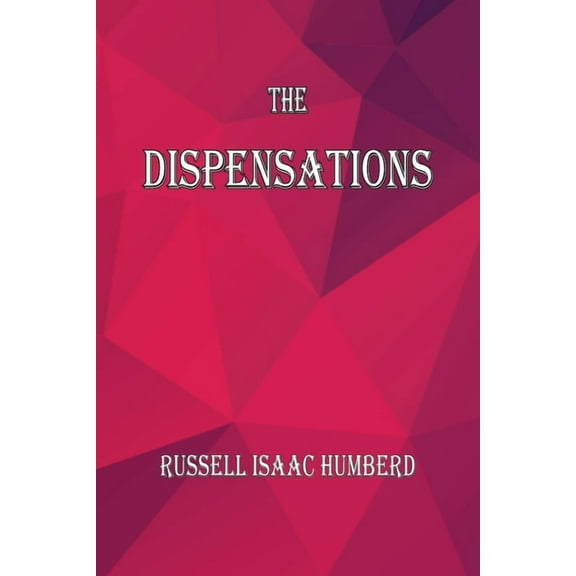 The Dispensations: The Seven Biblical Dispensations, (Paperback)