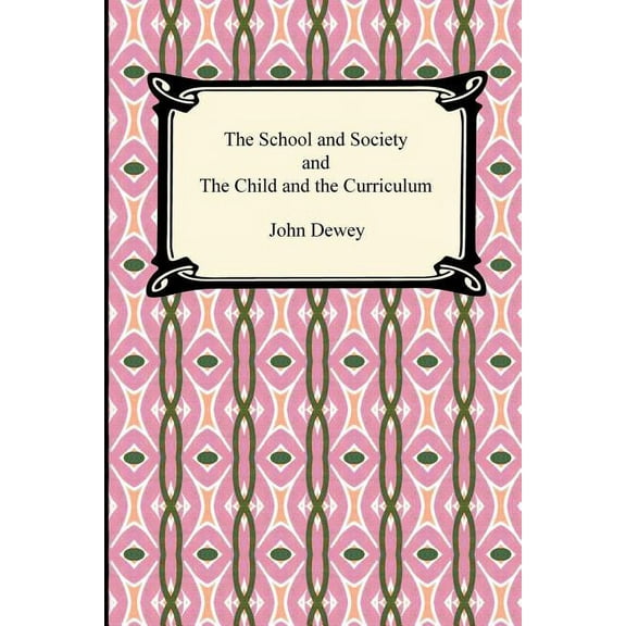 The School and Society and the Child and the Curriculum (Paperback)