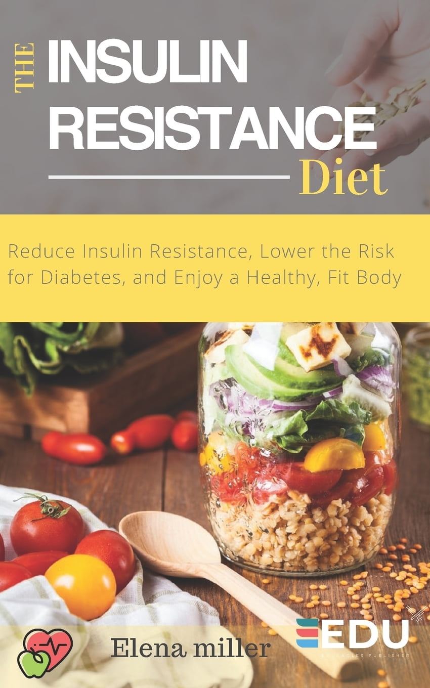 Insulin Resistance Diet : Reduce Insulin Resistance, Lower ...