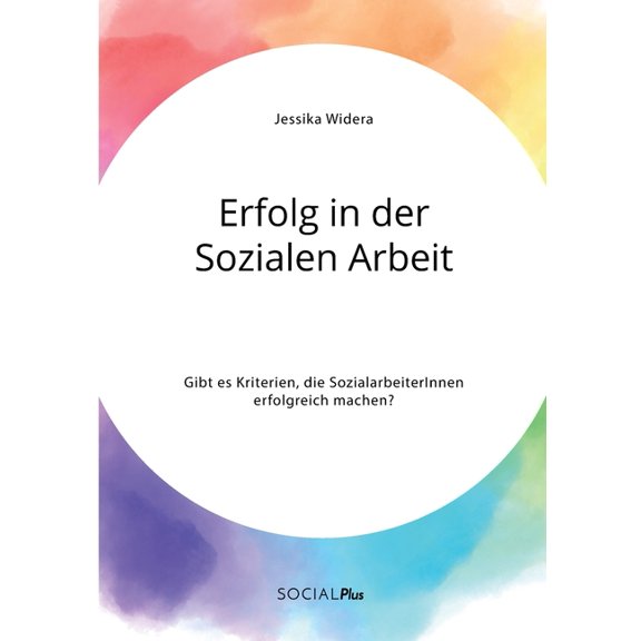 Erfolg in der Sozialen Arbeit. Gibt es Kriterien, die SozialarbeiterInnen erfolgreich machen?, (Paperback)