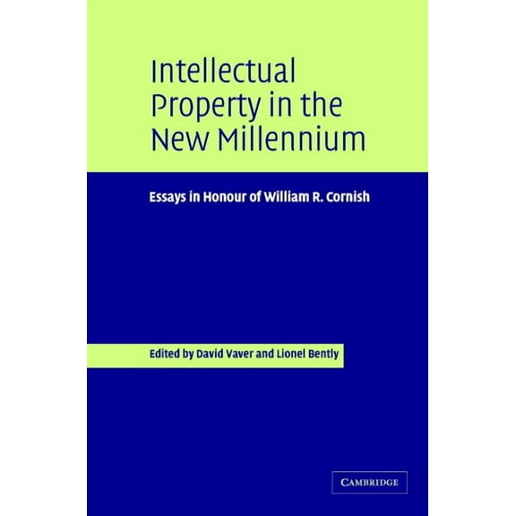 Intellectual Property in the New Millennium: Essays in Honour of William R. Cornish, (Hardcover)