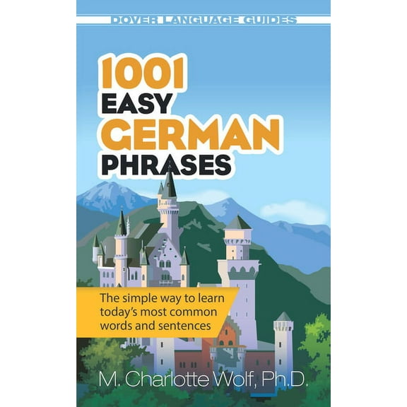 Dover Language Guides German 1001 Easy German Phrases: The Simple Way to Learn Today's Most Common Words and Sentences, (Paperback)