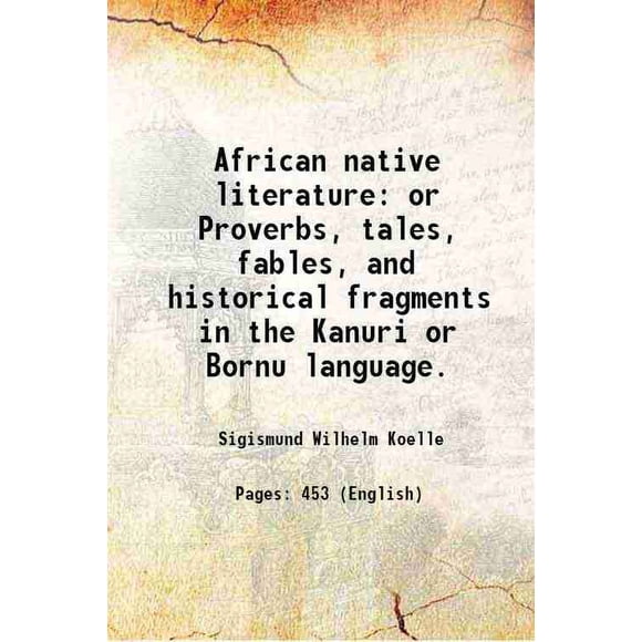 Littérature Africaine native Ou Proverbes, Contes, fables et fragments Historiques en Kanuri Ou Bornu. 1854 [Relié]