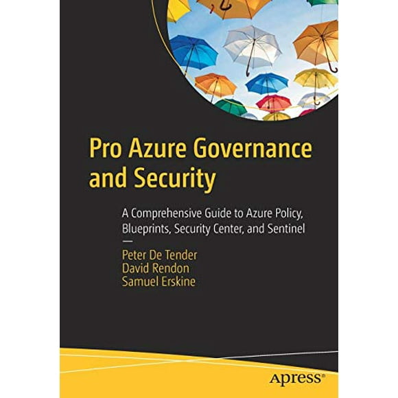 Pro Azure Governance and Security: A Comprehensive Guide to Azure Policy, Blueprints, Security Center, and Sentinel