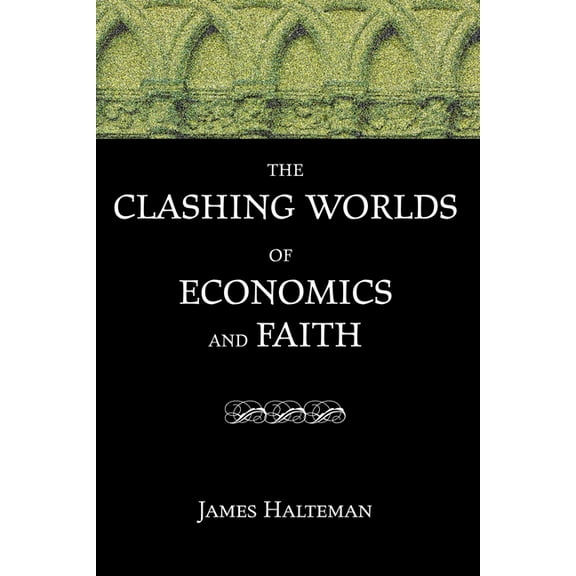 The Clashing Worlds of Economics and Faith (Hardcover)