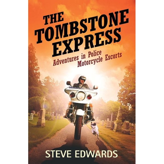 The Tombstone Express: Adventures in Police Motorcycle Escorts, (Paperback)