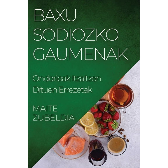 Baxu Sodiozko Gaumenak: Ondorioak Itzaltzen Dituen Errezetak, (Paperback)
