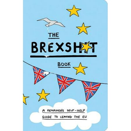 The Brexshit Book A Remainers Self Help Guide To Leaving The Eu - 