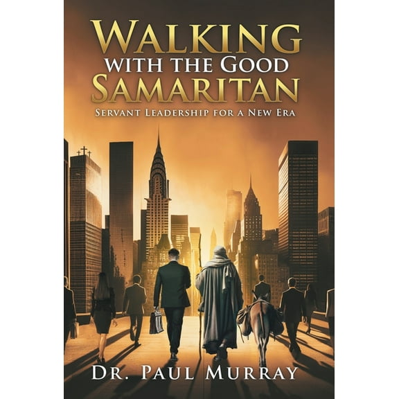 Walking with the Good Samaritan: Servant Leadership for a New Era, (Hardcover)