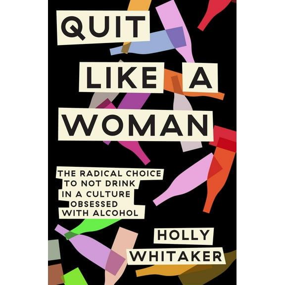 Pre-Owned Quit Like a Woman: The Radical Choice to Not Drink in a Culture Obsessed with Alcohol (Hardcover) 1984825054 9781984825056