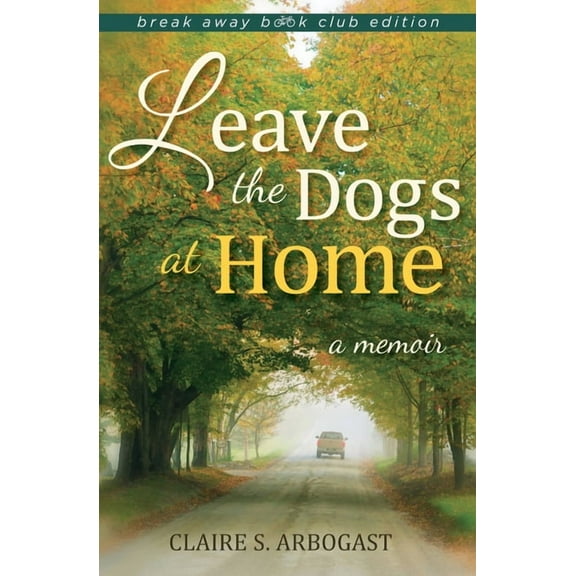 Break Away Books Leave the Dogs at Home: A Memoir, (Paperback)