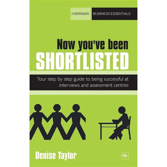 Harriman Business Essentials: Now You've Been Shortlisted: Your Step-By-Step Guide to Being Successful at Interviews and Assessment Centres (Paperback)