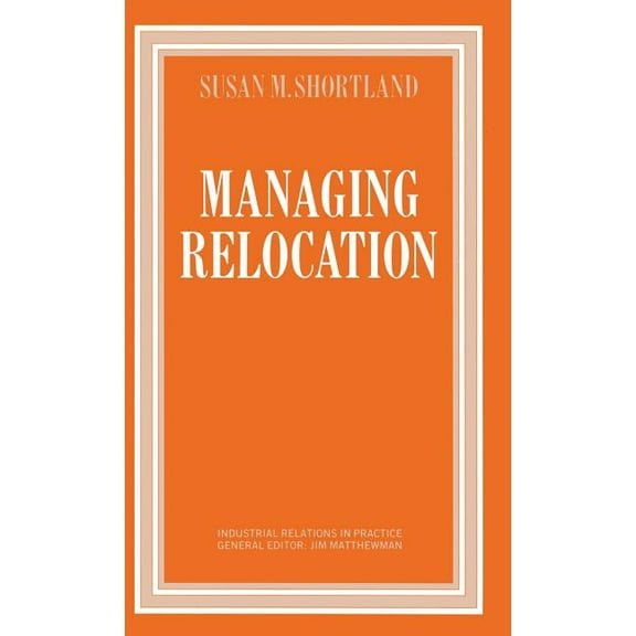 Industrial Relations in Practice Managing Relocation, (Hardcover)