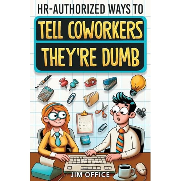 Pre-Owned HR-Authorized Ways to Tell Coworkers They're Dumb: Packed with Witty Jokes, Humor And HR-Approved Office Pranks (Funny Gifts For Coworkers), 9798890950451, , Paperback,