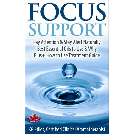 Focus Support Pay Attention & Stay Alert Naturally Best Essential Oils to Use & Why Plus+ How to Use Treatment Guide -