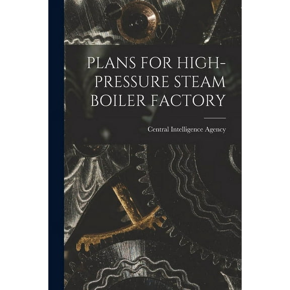 Plans for High-Pressure Steam Boiler Factory, (Paperback)