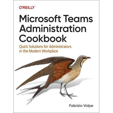 Microsoft Teams Administration Cookbook: Quick Solutions for Administrators in the Modern Workplace (Paperback)
