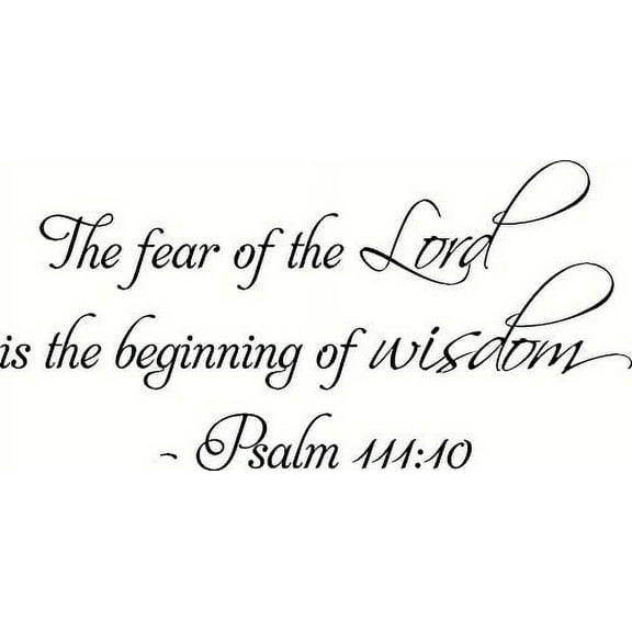 Psalm 111:10 the Fear of the Lord Is the Beginning of Wisdom. Bible Verse Inspired Wall Decal, Our Inspirational Christian Scripture Wall Arts Are Made in the Usa.
