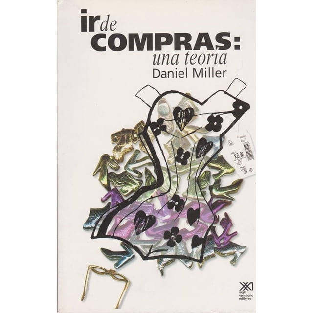 Libro Ir De Compras: Una Teoria Tapa Blanda, Autor Daniel Miller, Editorial Siglo Xxi Editores