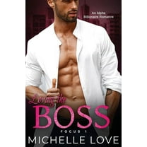 Focus Loving the Boss: An Alpha Billionaire Romance, Book 1, (Paperback)