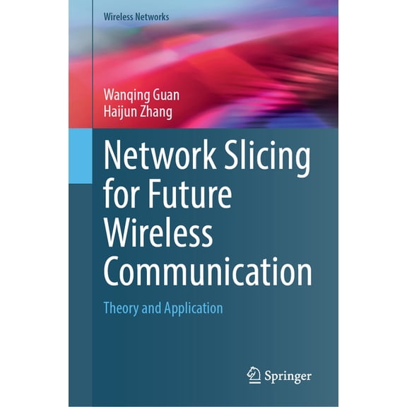 Wireless Networks Network Slicing for Future Wireless Communication: Theory and Application, (Hardcover)