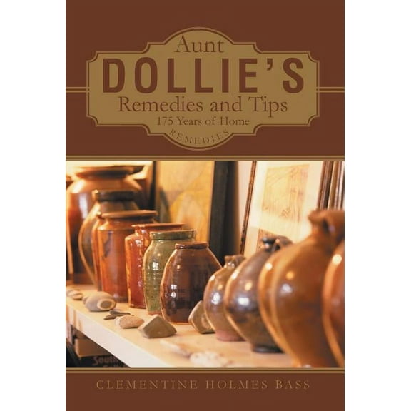 Aunt Dollie's Remedies and Tips: 175 Years of Home Remedies (Hardcover)