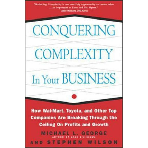 Pre-Owned Conquering Complexity in Your Business: How Wal-Mart, Toyota, and Other Top Companies Are Breaking Through the Ceiling on Profits and Growth: How Wal- (Hardcover) 0071435085 9780071435086
