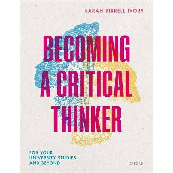 Becoming a Critical Thinker: For Your University Studies and Beyond, (Paperback)