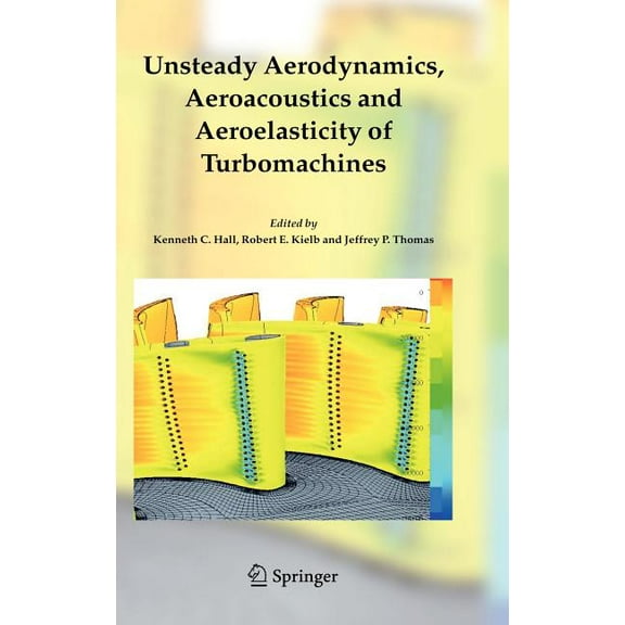 Unsteady Aerodynamics, Aeroacoustics and Aeroelasticity of Turbomachines, (Hardcover)