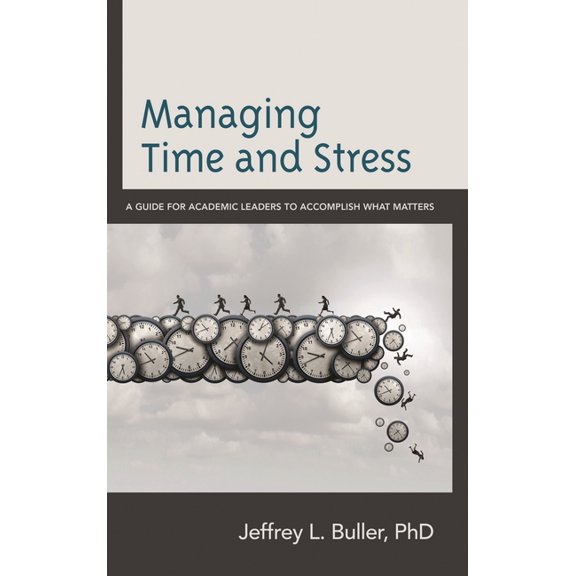 Managing Time and Stress: A Guide for Academic Leaders to Accomplish What Matters, (Paperback)