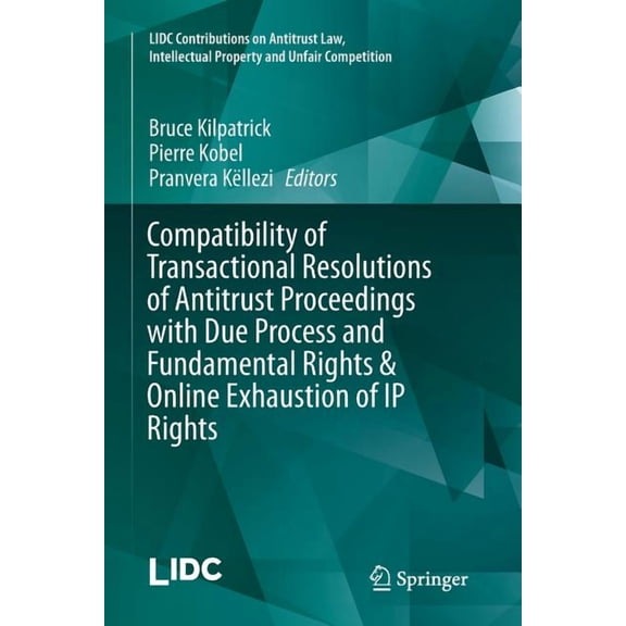 LIDC Contributions on Antitrust Law, Int Compatibility of Transactional Resolutions of Antitrust Proceedings with Due Process and Fundamental Rights & Online Exh, (Paperback)