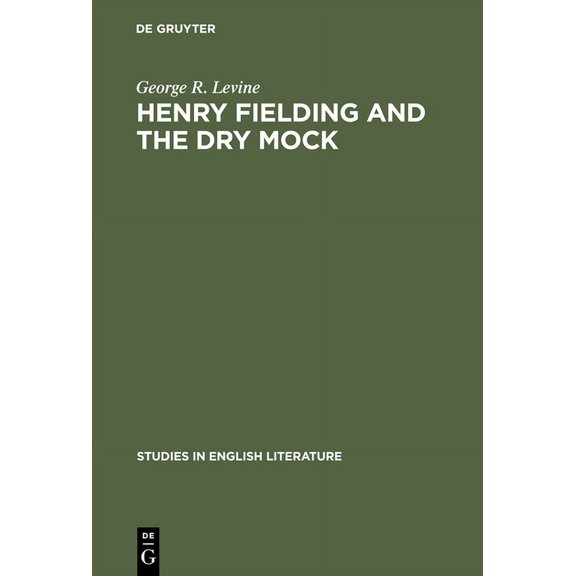 Studies in English Literature Henry Fielding and the Dry Mock: A Study of the Techniques of Irony in His Early Works, Book 30, (Hardcover)