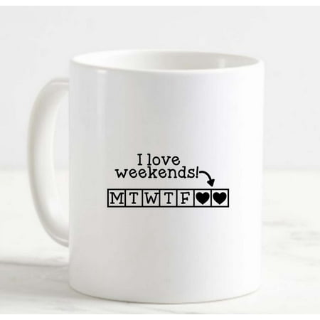 

Coffee Mug I Love Weekend Days Of Weeks Hearts On Saturday Sunday Funny White Cup Funny Gifts for work office him her