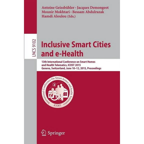 Inclusive Smart Cities and E-Health: 13th International Conference on Smart Homes and Health Telematics, Icost 2015, Gen, (Paperback)
