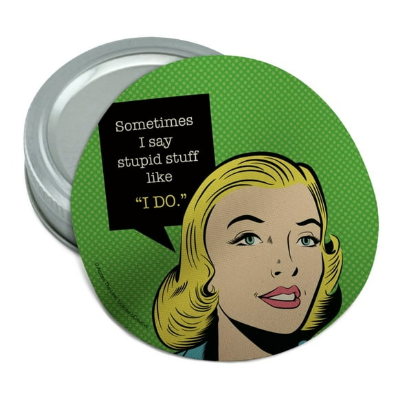 Sometimes I Say Stupid Stuff like I DO Funny Humor Round Rubber Non-Slip Jar Gripper Lid Opener