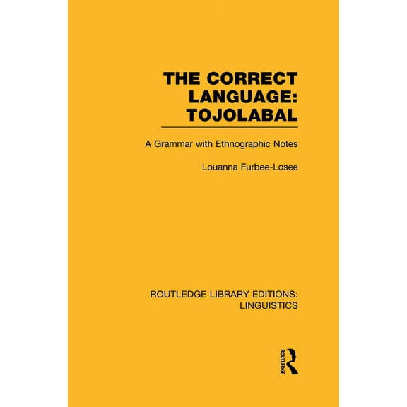 Routledge Library Editions: Linguistics The Correct Language, Tojolabal (Rle Linguistics F: World Linguistics), Book 53, (Hardcover)