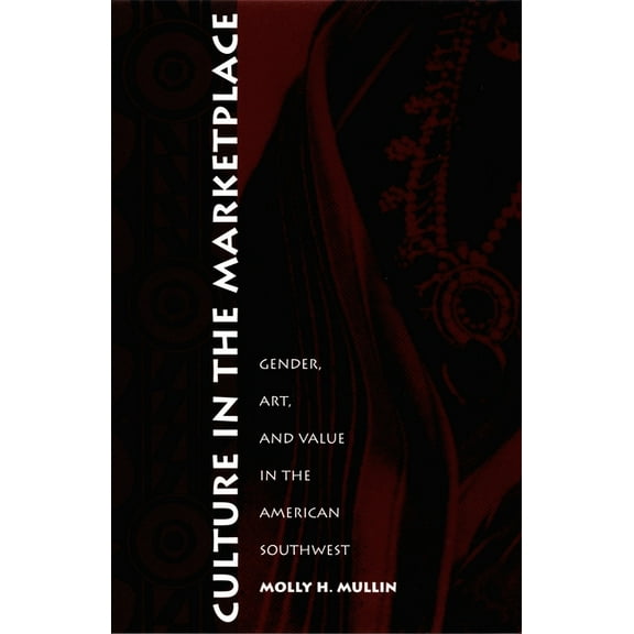 Objects/Histories Culture in the Marketplace: Gender, Art, and Value in the American Southwest, (Paperback)