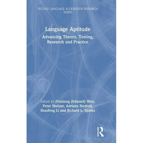 Second Language Acquisition Research Language Aptitude: Advancing Theory, Testing, Research and Practice, (Hardcover)