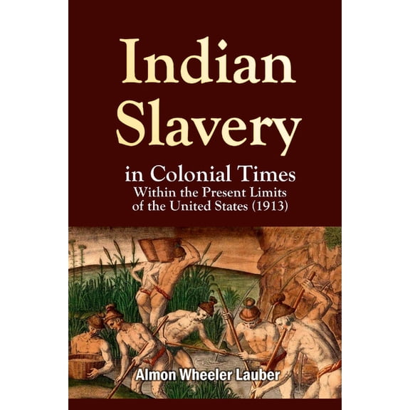 Indian Slavery in Colonial Times Within the Present Limits of the United States, (Paperback)
